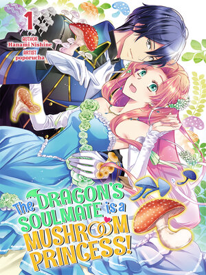 cover image of The Dragon's Soulmate is a Mushroom Princess! Volume1
